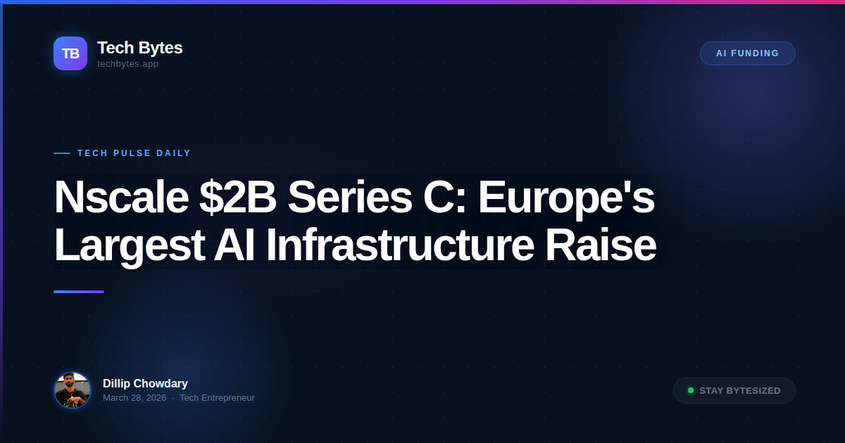 Nscale $2B Series C: Europe's Largest AI Infrastructure Raise | Tech Bytes