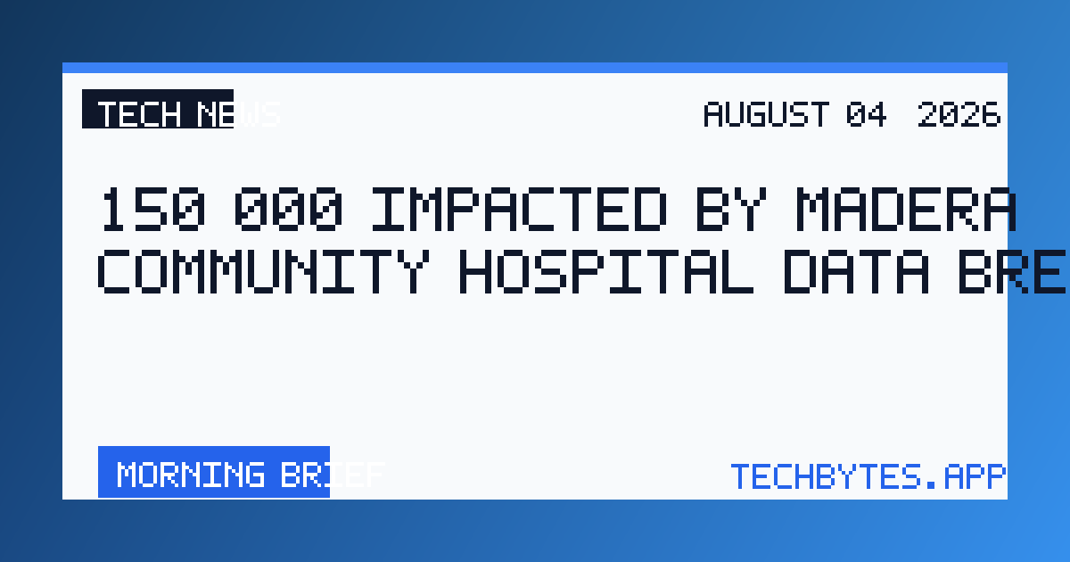 150,000 Impacted by Madera Community Hospital Data Breach