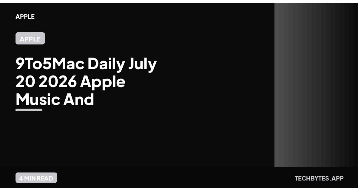 9to5Mac Daily: July 20, 2026 – Apple Music and Apple One price…