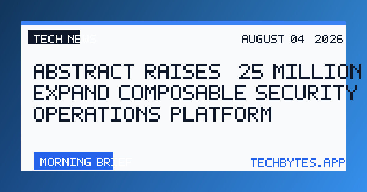 Abstract Raises $25 Million to Expand Composable Security Operations Platform