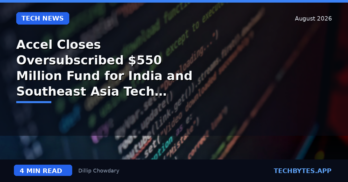 Accel Closes Oversubscribed $550 Million Fund for India and Southeast Asia Tech Startups