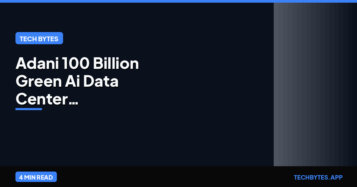 Adani Group’s $100B AI Bet: Powering the Future with Green Data…