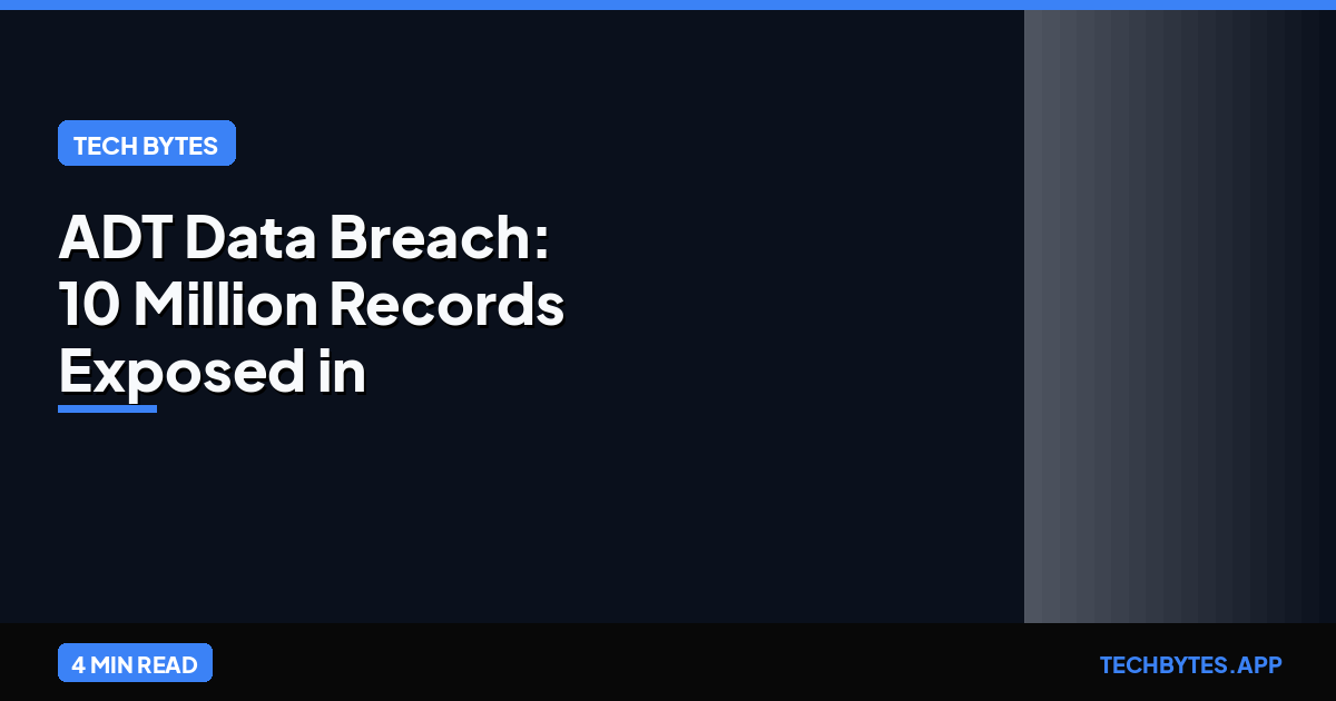 ADT Data Breach: 10 Million Records Exposed in 2026 Attack | Tech Bytes