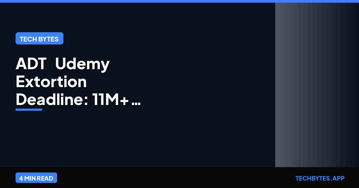 ADT & Udemy Extortion Deadline: 11M+ Records at Risk | Tech Bytes