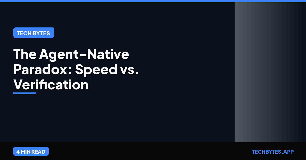 The Agent-Native Paradox: Speed vs. Verification