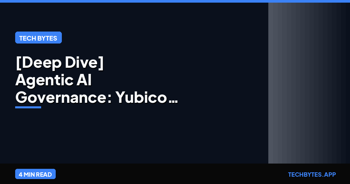 [Deep Dive] Agentic AI Governance: Yubico & IBM's Human-in-the-Loop