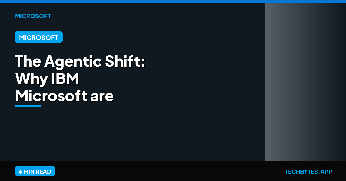 The Agentic Shift: Why IBM & Microsoft are Pivoting to Autonomous AI