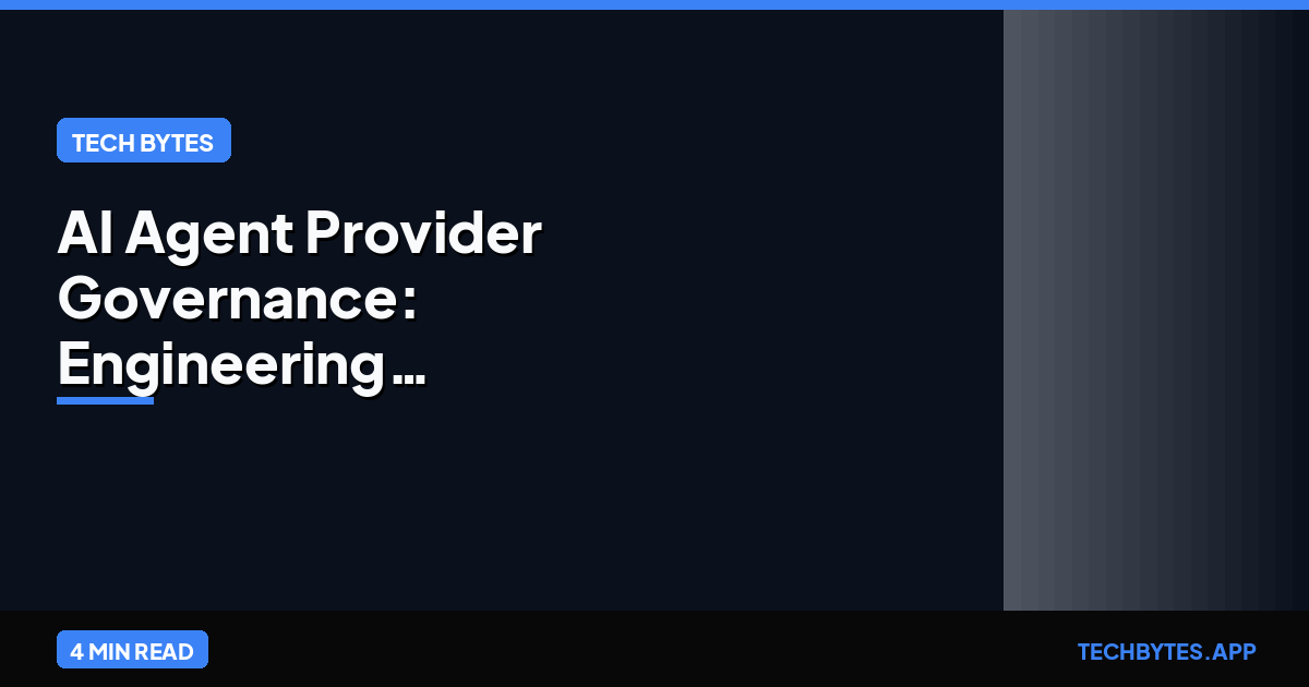 AI Agent Provider Governance: Engineering Checklist
