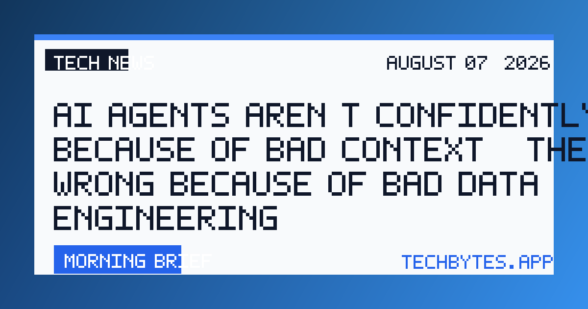 AI agents aren't confidently wrong because of bad context — they're wrong because of bad data engineering