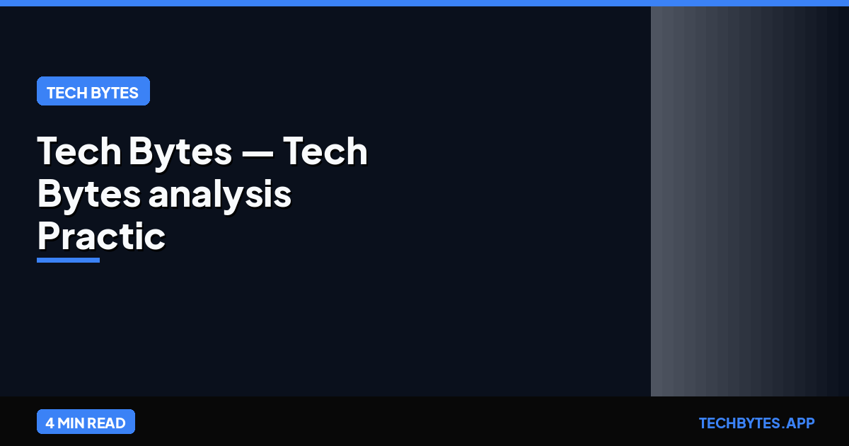 Tech Bytes — Tech Bytes analysis Practic