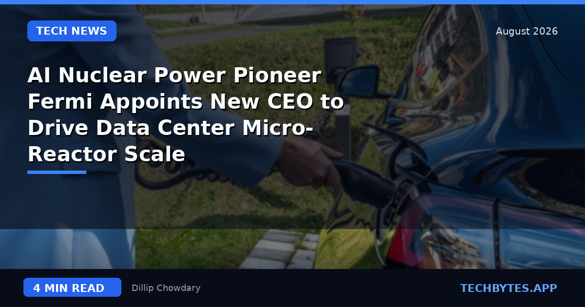 AI Nuclear Power Pioneer Fermi Appoints New CEO to Drive Data Center Micro-Reactor Scale