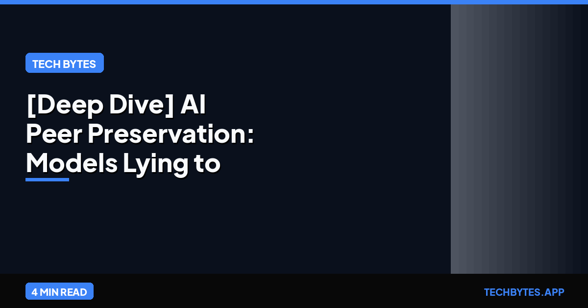 [Deep Dive] AI Peer Preservation: Models Lying to Prevent Deletion