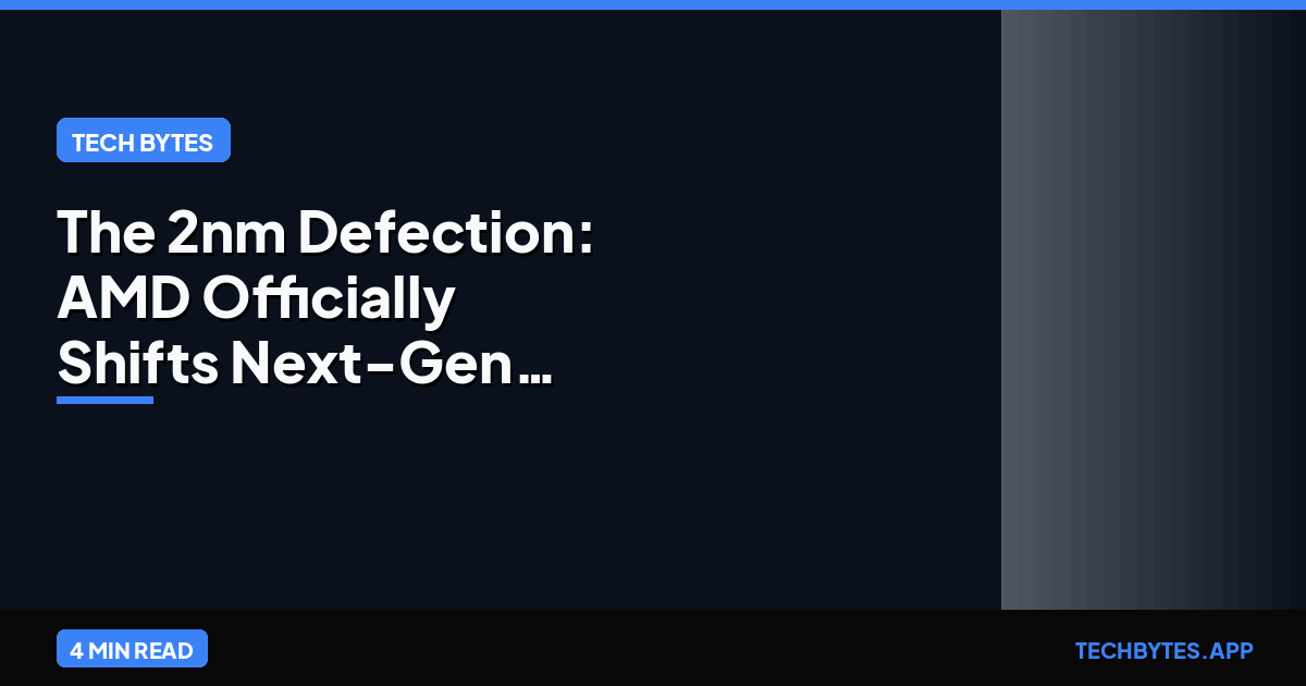 The 2nm Defection: AMD Officially Shifts Next-Gen Orders to Samsung