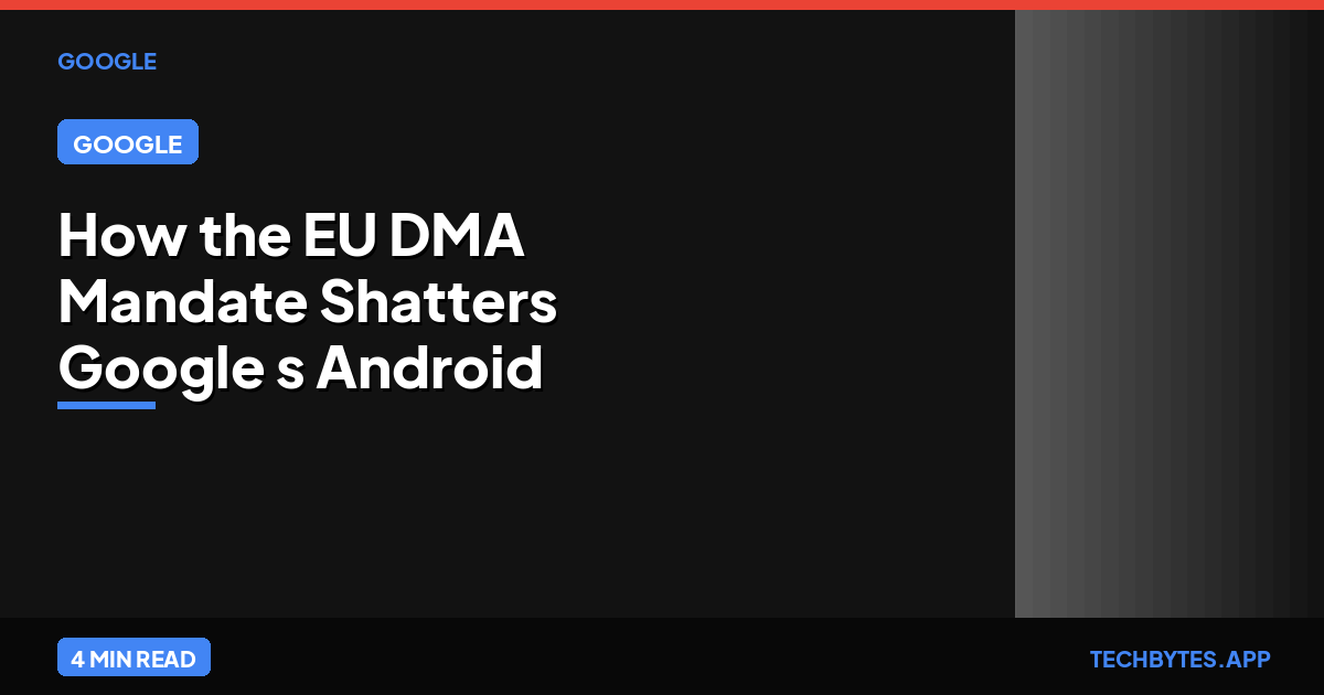 How the EU DMA Mandate Shatters Google's Android AI Monopoly