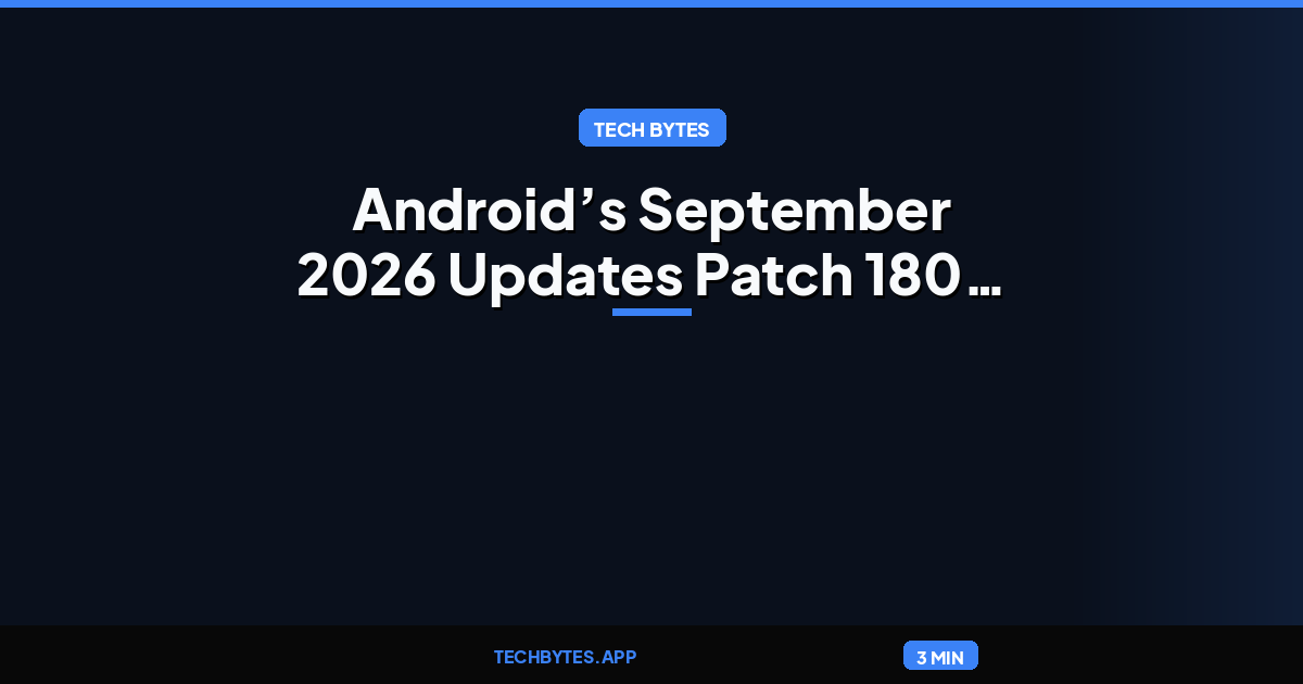 Android’s September 2026 Updates Patch 180 Vulnerabilities