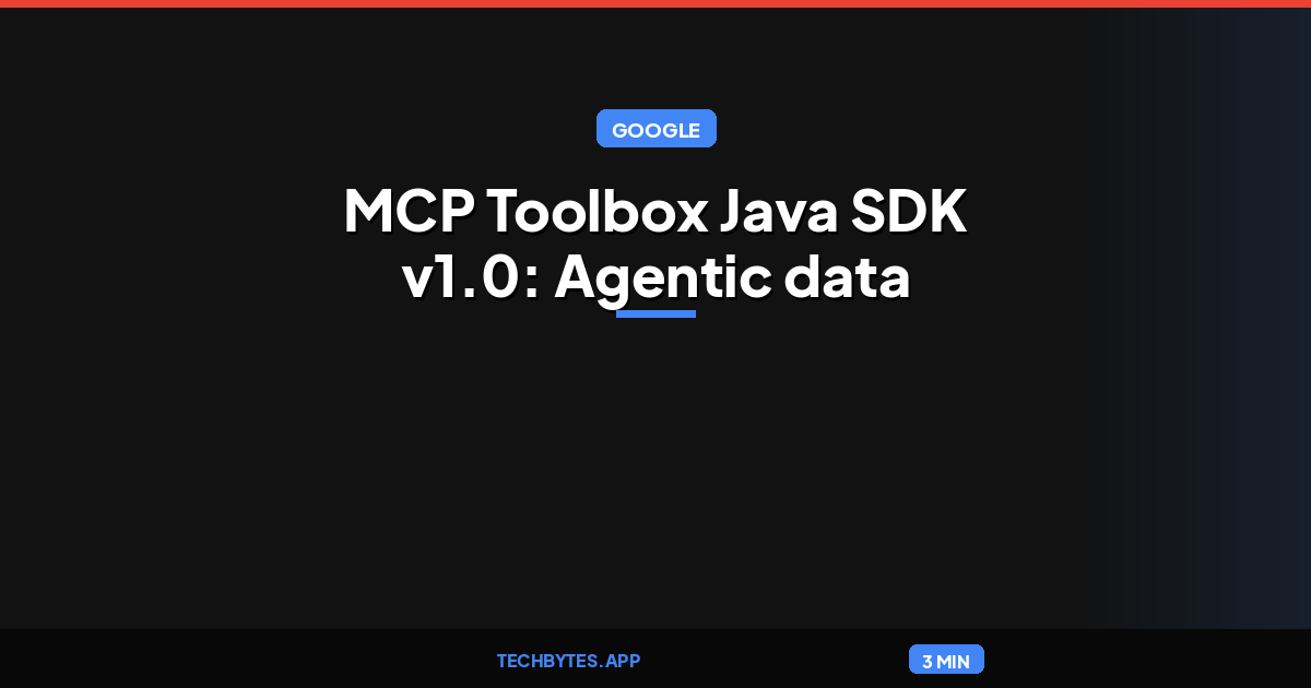 Google announces MCP Toolbox Java SDK v1.0: Agentic data access