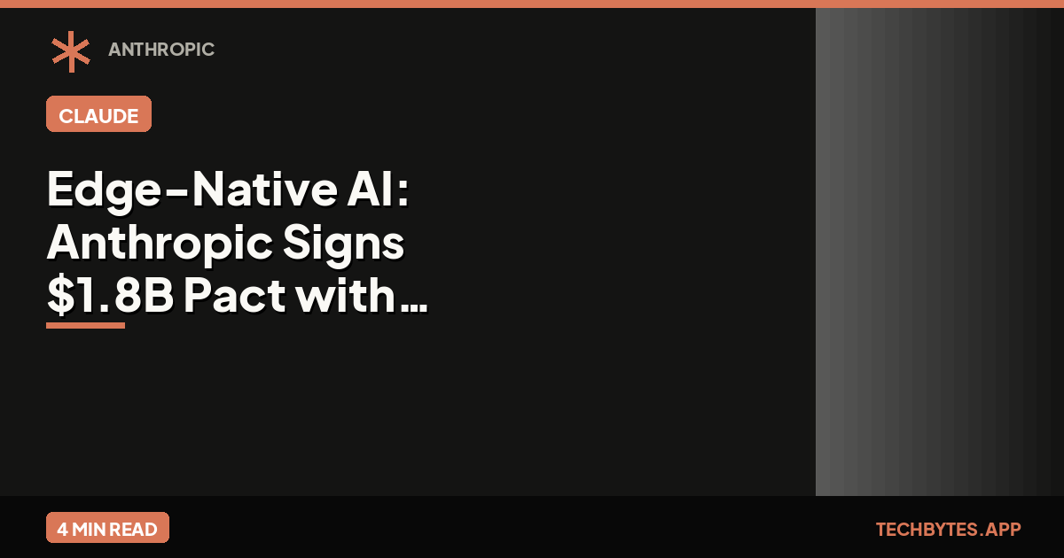 Edge-Native AI: Anthropic Signs $1.8B Pact with Akamai