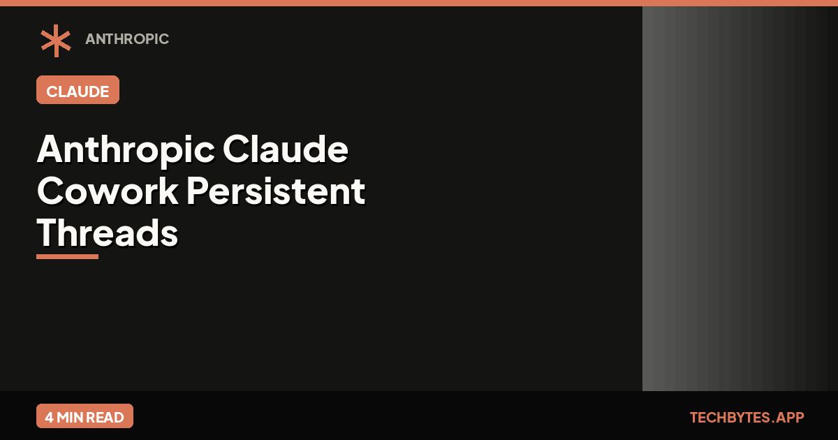 Anthropic Claude Cowork Persistent Threads