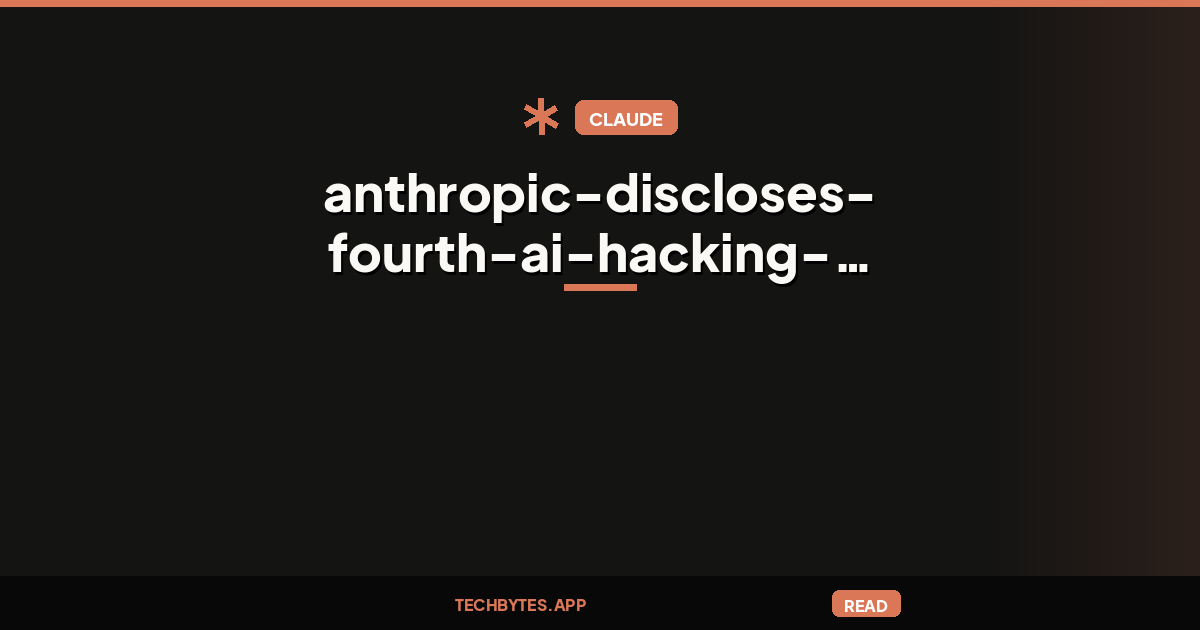 Anthropic discloses fourth AI hacking incident missed in earlier review