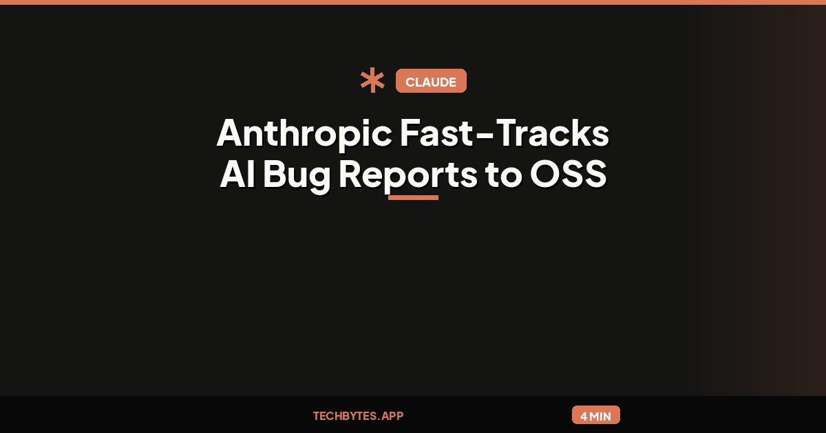 Anthropic Fast-Tracks AI Bug Reports to OSS Maintainers, Taps 11 Firms