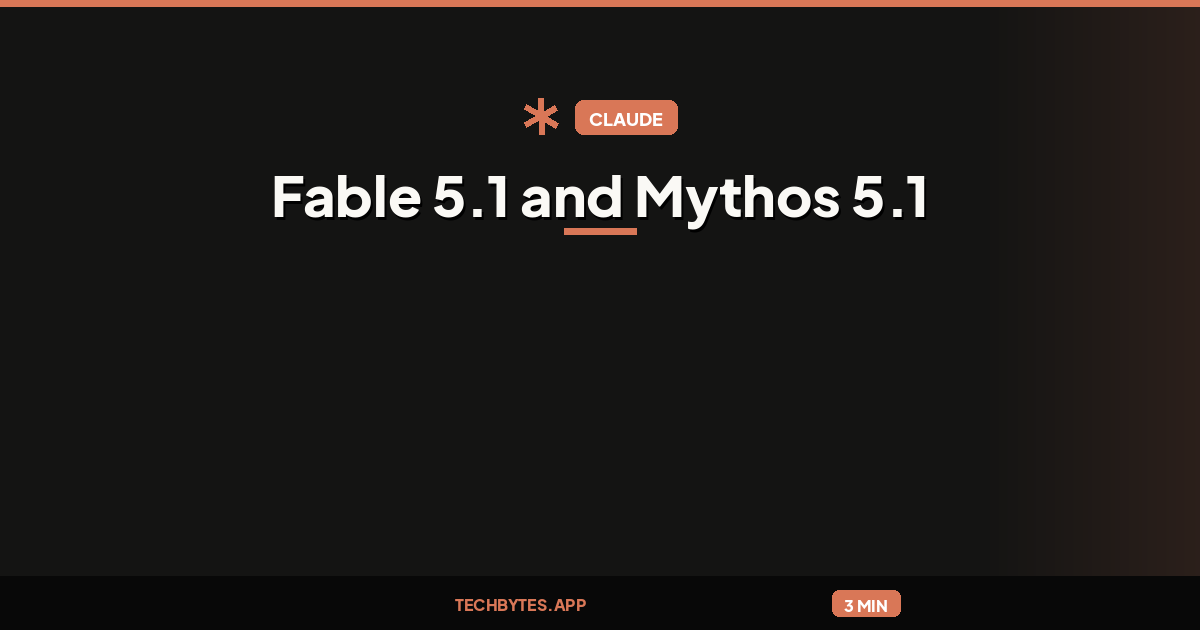 Anthropic launches Fable 5.1 and Mythos 5.1