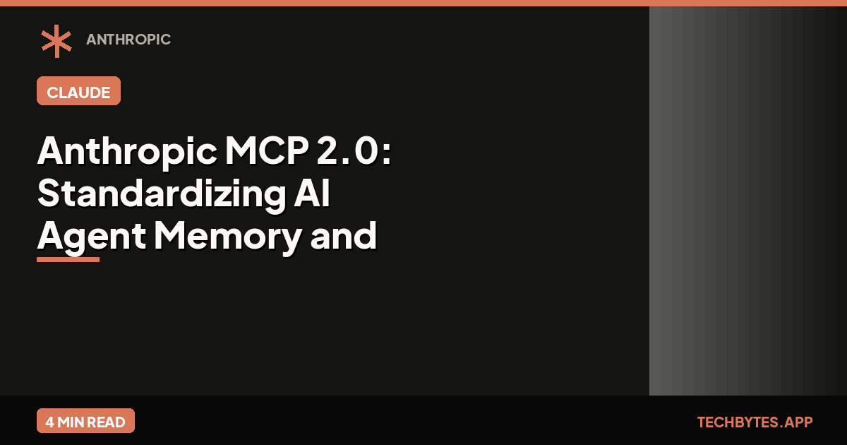 Anthropic MCP 2.0: Standardizing AI Agent Memory and State [Deep Dive] | Tech Bytes