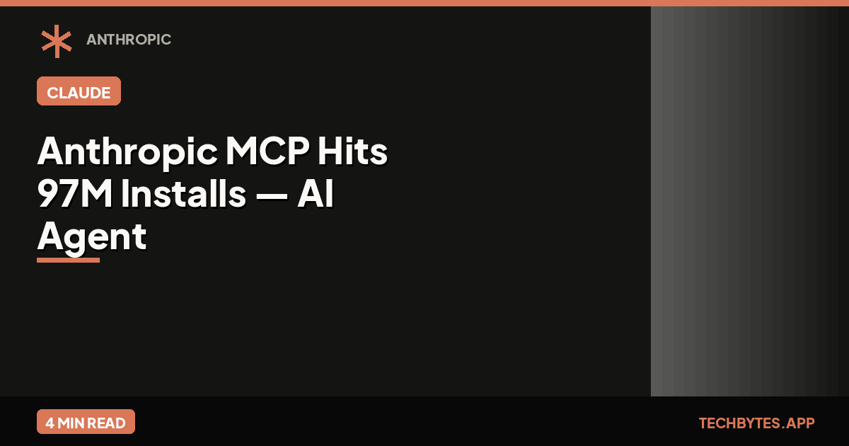 Anthropic MCP Hits 97M Installs — AI Agent Standard | Tech Bytes