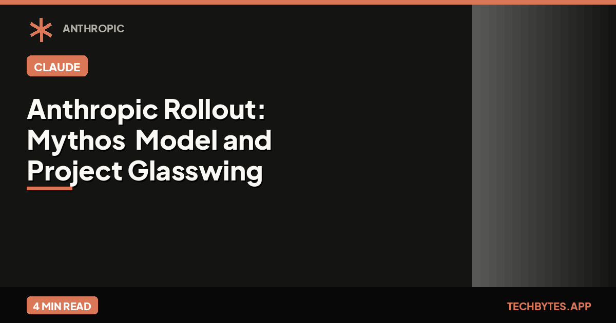 Anthropic Rollout: "Mythos" Model and Project Glasswing