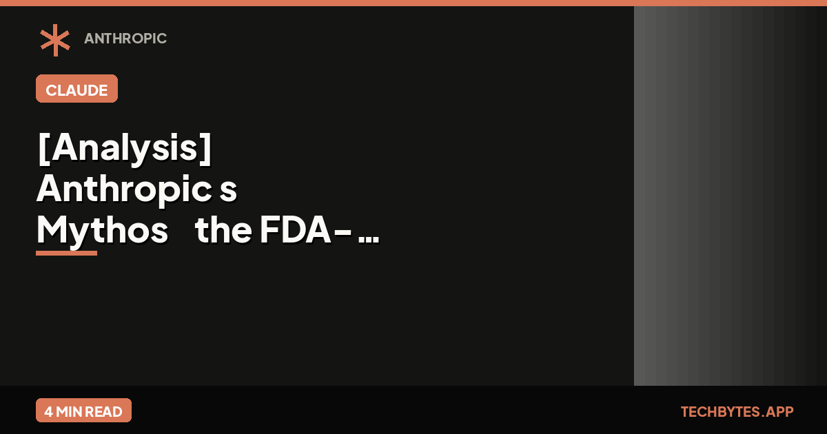 [Analysis] Anthropic's "Mythos" & the FDA-Style AI Mandate