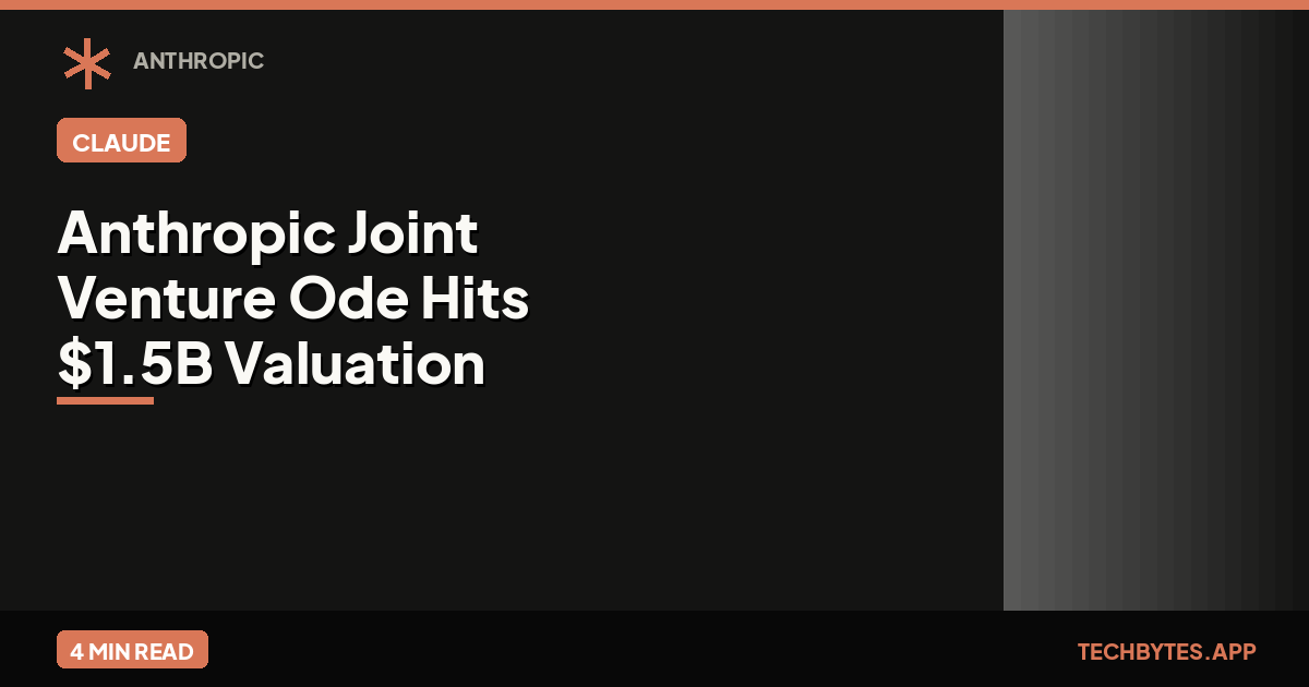 Anthropic Joint Venture Ode Hits $1.5B Valuation