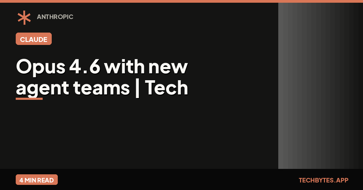 Anthropic releases Opus 4.6 with new agent teams | Tech Bytes