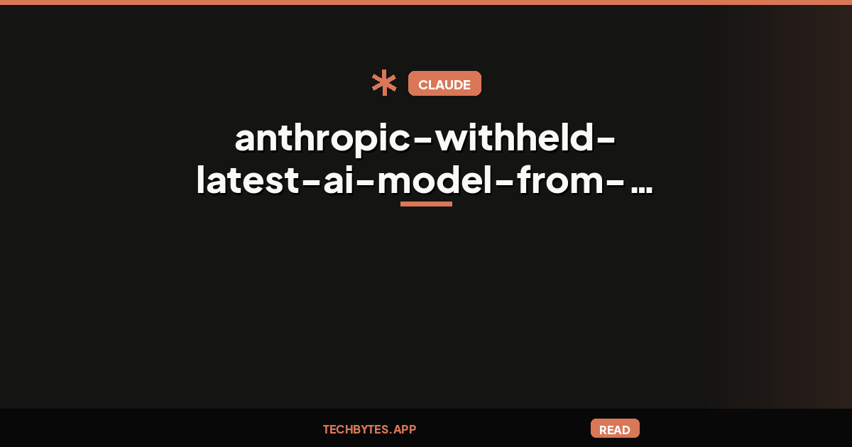 Anthropic withheld latest AI model from UK testing agency
