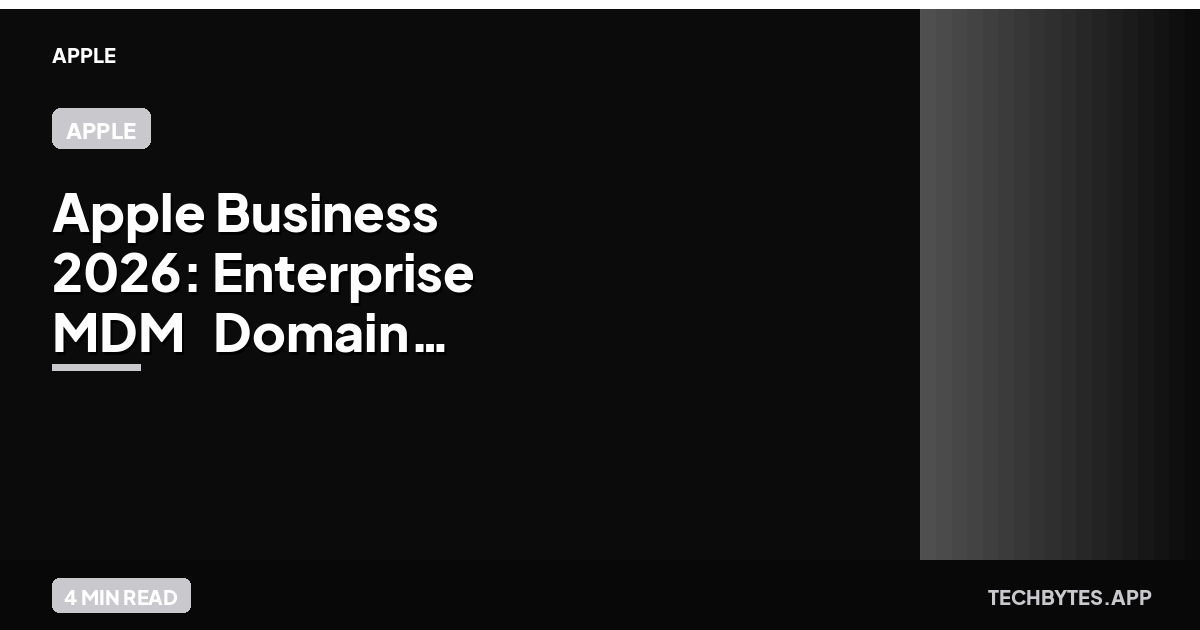 Apple Business 2026: Enterprise MDM & Domain Strategy Deep Dive