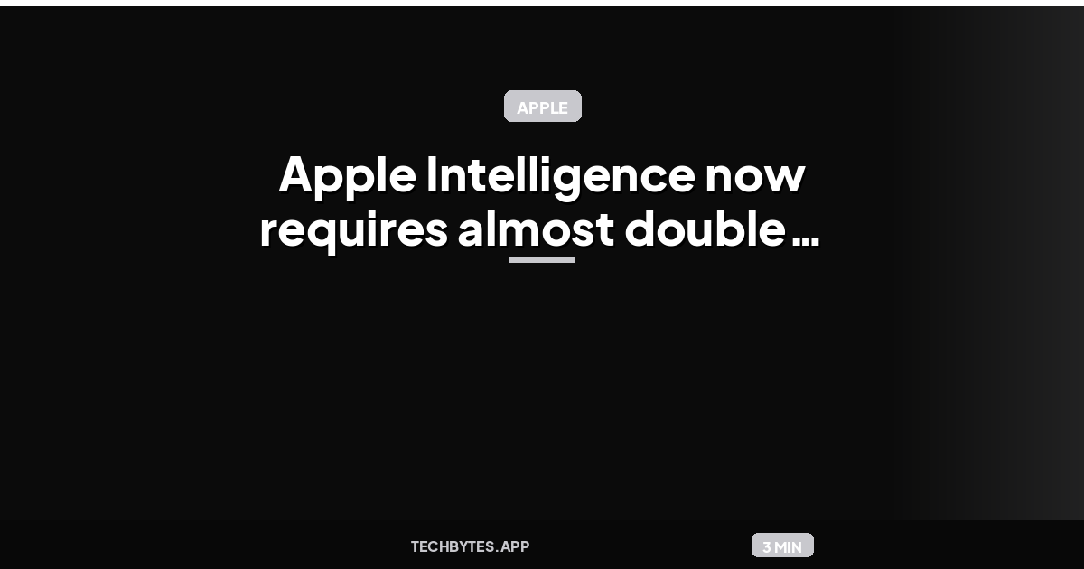 Apple Intelligence now requires almost double the iPhone storage on latest