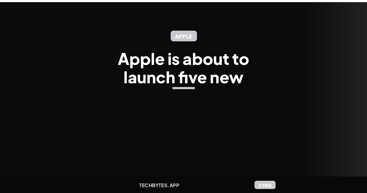 Apple is about to launch five new products that I’m very excited for