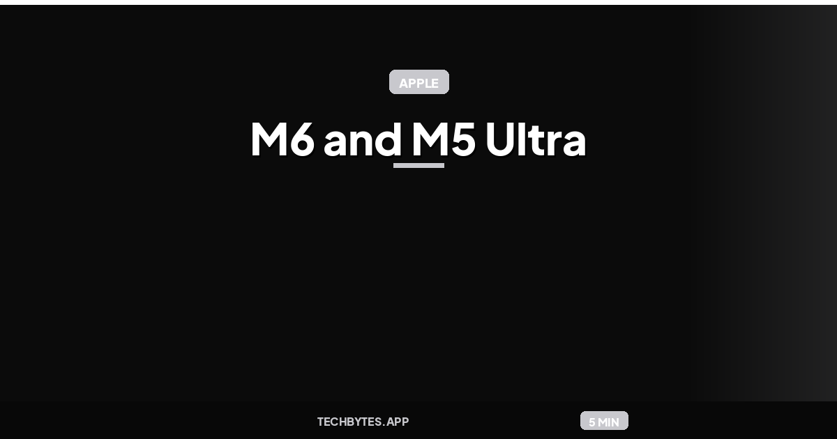 Apple launches next-gen Apple Silicon chips: M6 and M5 Ultra