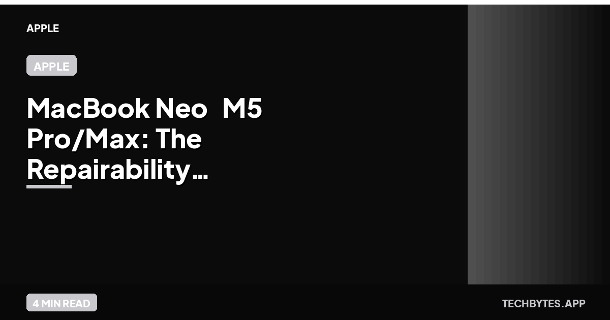 MacBook Neo & M5 Pro/Max: The Repairability Revolution