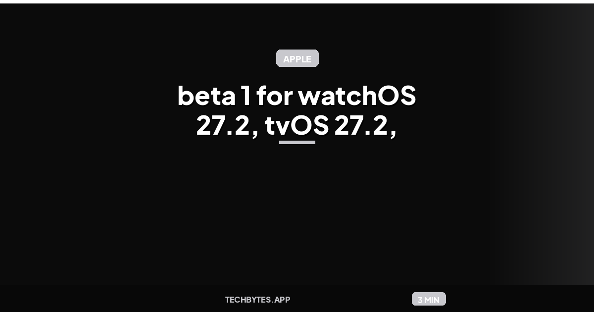 Apple releases beta 1 for watchOS 27.2, tvOS 27.2, more