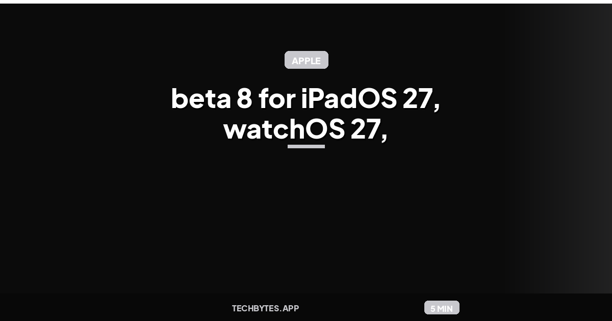 Apple releases beta 8 for iPadOS 27, watchOS 27, and more