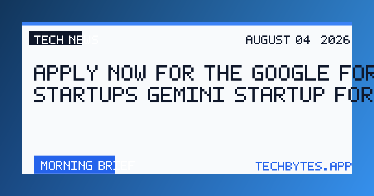Apply now for the Google for Startups Gemini Startup Forum.