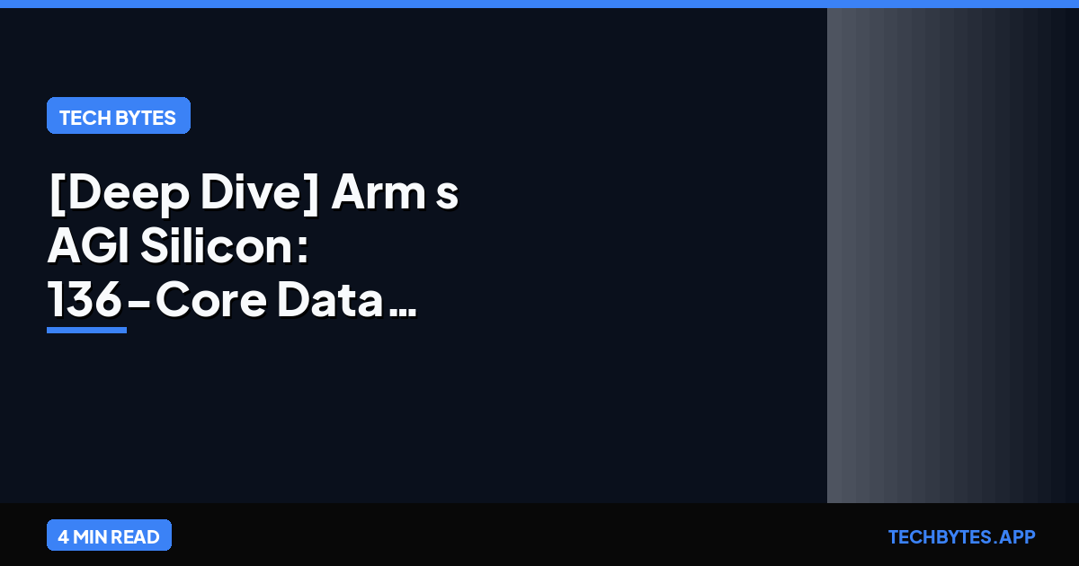 [Deep Dive] Arm's AGI Silicon: 136-Core Data Center Power