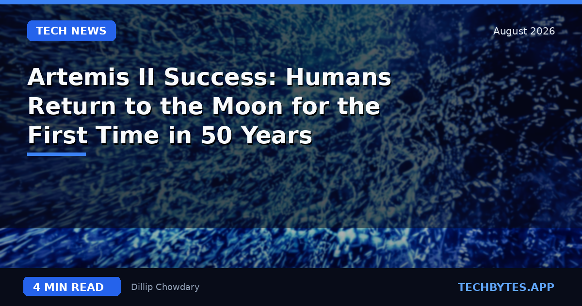 Artemis II Success: Humans Return to the Moon for the First Time in 50 Years