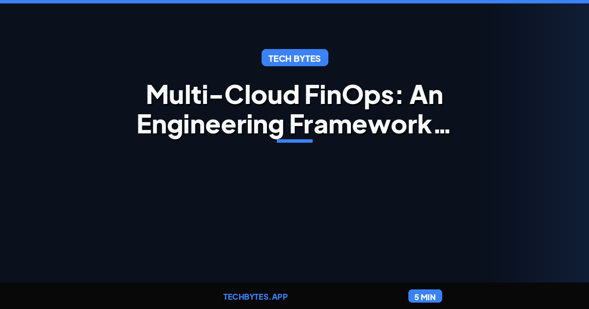 Article: Multi-Cloud FinOps: An Engineering Framework for Cross-Cloud Cost