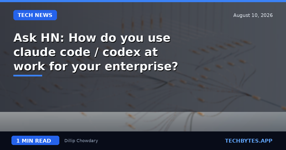 Ask HN: How do you use claude code / codex at work for your enterprise?