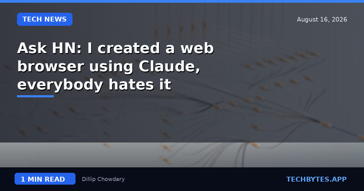 Ask HN: I created a web browser using Claude, everybody hates it