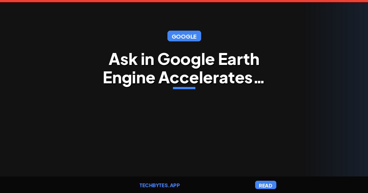Ask in Google Earth Engine Accelerates Geospatial Coding