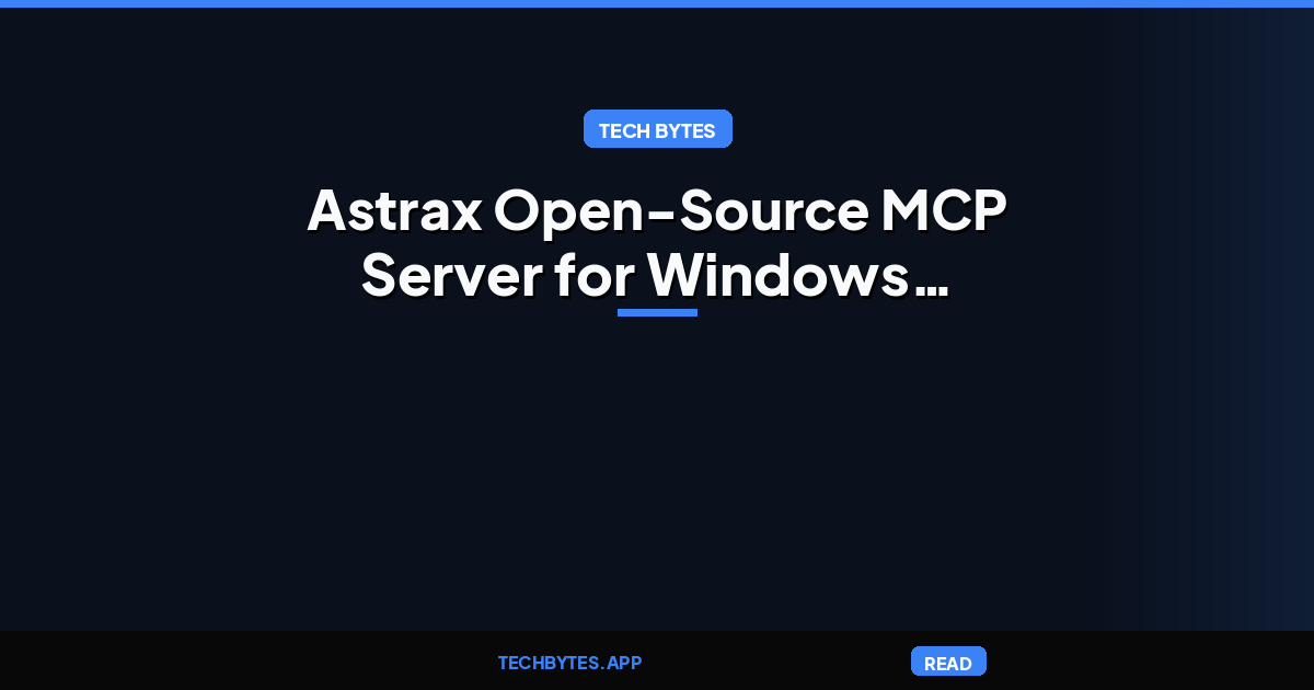 Astrax – Open-source MCP server for Windows desktop AI control