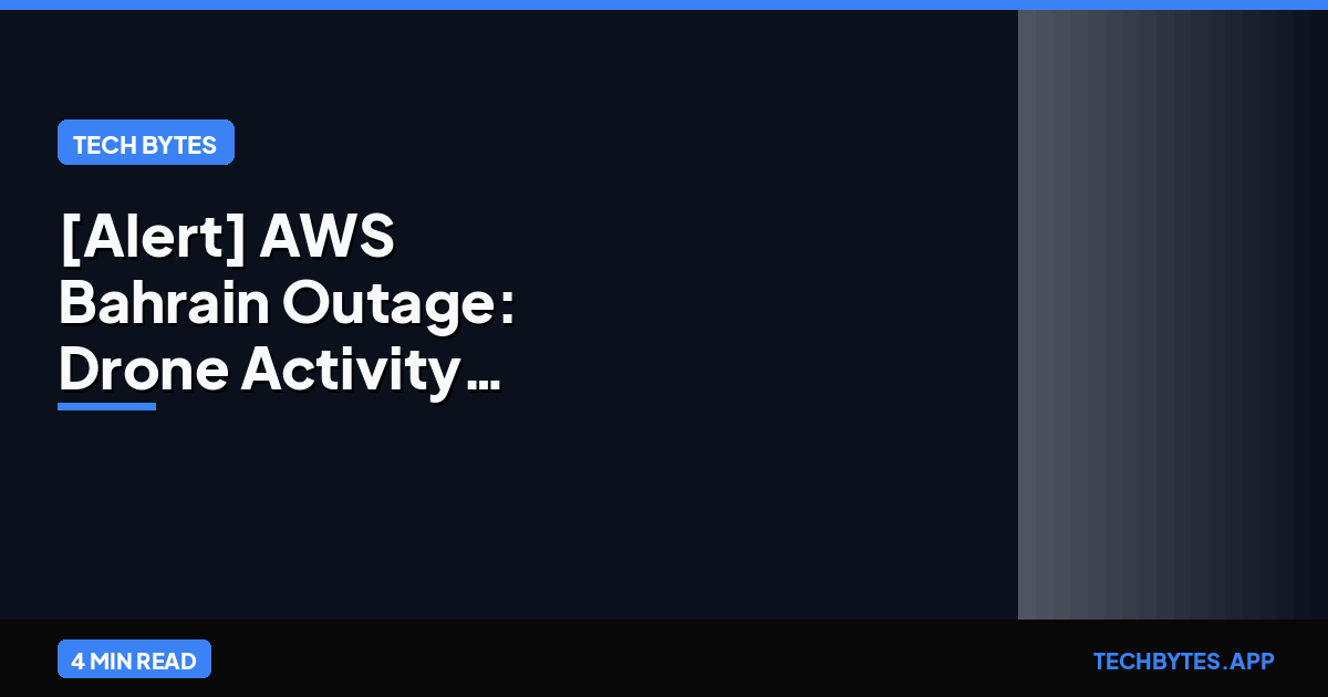 [Alert] AWS Bahrain Outage: Drone Activity Disruption