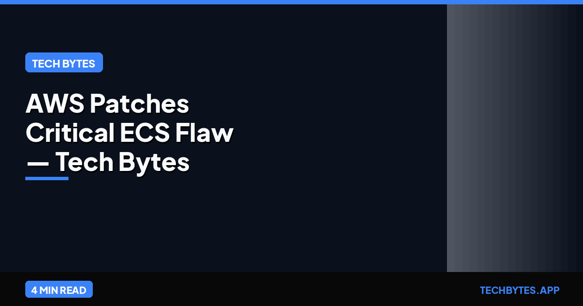 AWS Patches Critical ECS Flaw — Tech Bytes analysis