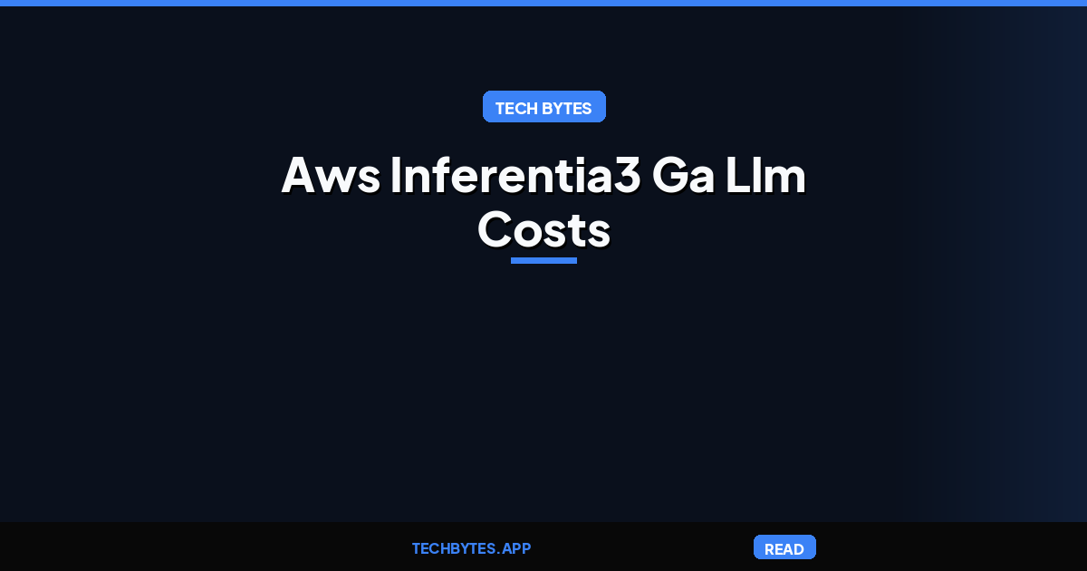 AWS Inferentia3 GA: Slashing LLM Inference Costs